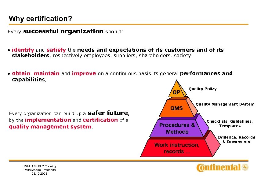 Why certification? Every successful organization should: • identify and satisfy the needs and expectations