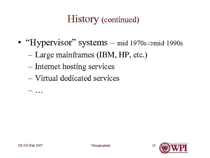 History (continued) • “Hypervisor” systems – mid 1970 s mid 1990 s – Large