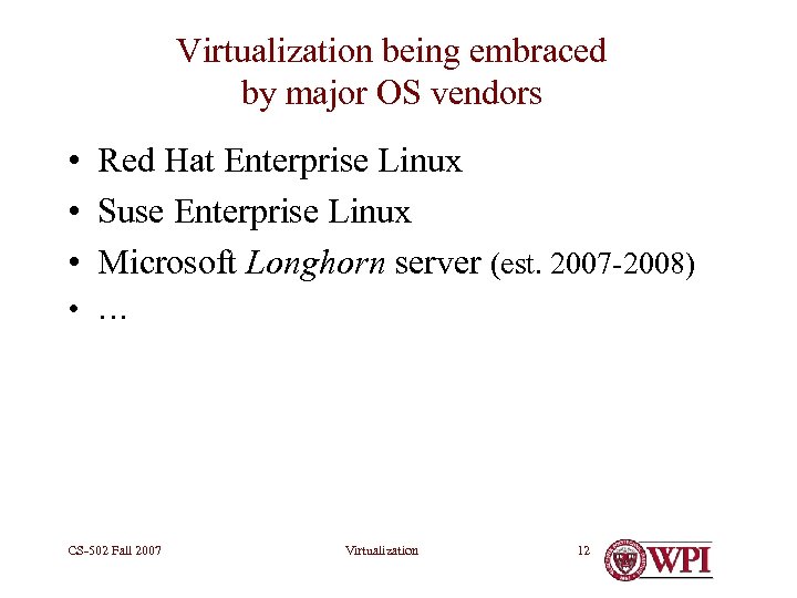 Virtualization being embraced by major OS vendors • Red Hat Enterprise Linux • Suse