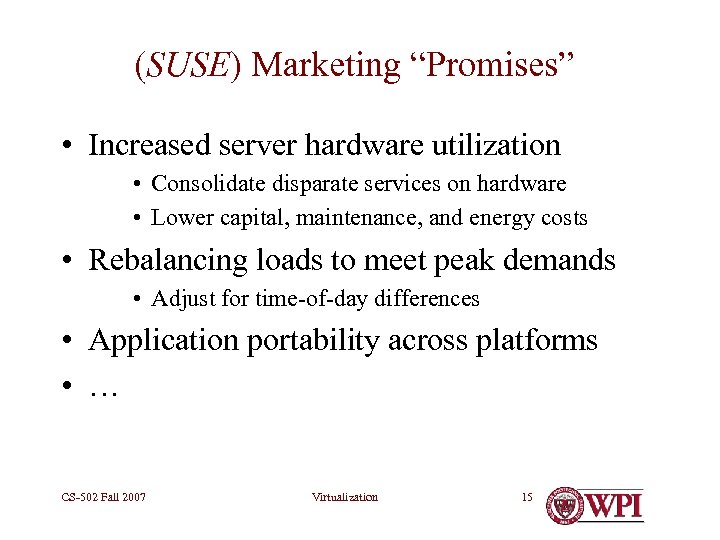 (SUSE) Marketing “Promises” • Increased server hardware utilization • Consolidate disparate services on hardware