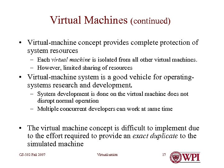 Virtual Machines (continued) • Virtual-machine concept provides complete protection of system resources – Each