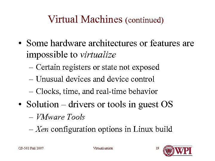 Virtual Machines (continued) • Some hardware architectures or features are impossible to virtualize –