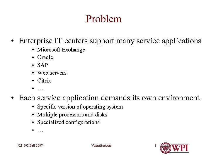 Problem • Enterprise IT centers support many service applications • • • Microsoft Exchange