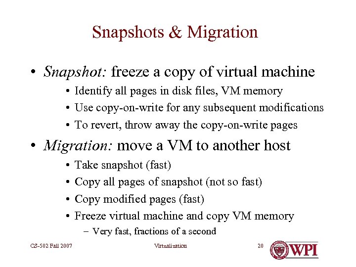 Snapshots & Migration • Snapshot: freeze a copy of virtual machine • Identify all