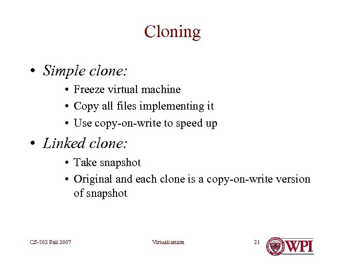 Cloning • Simple clone: • Freeze virtual machine • Copy all files implementing it