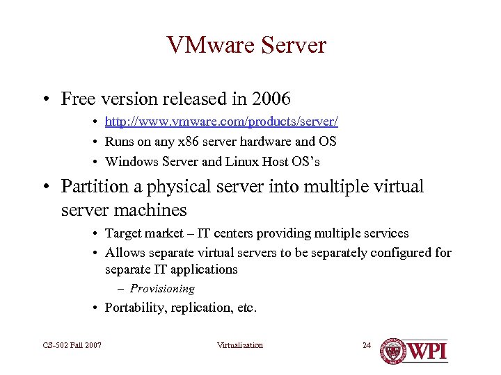 VMware Server • Free version released in 2006 • http: //www. vmware. com/products/server/ •