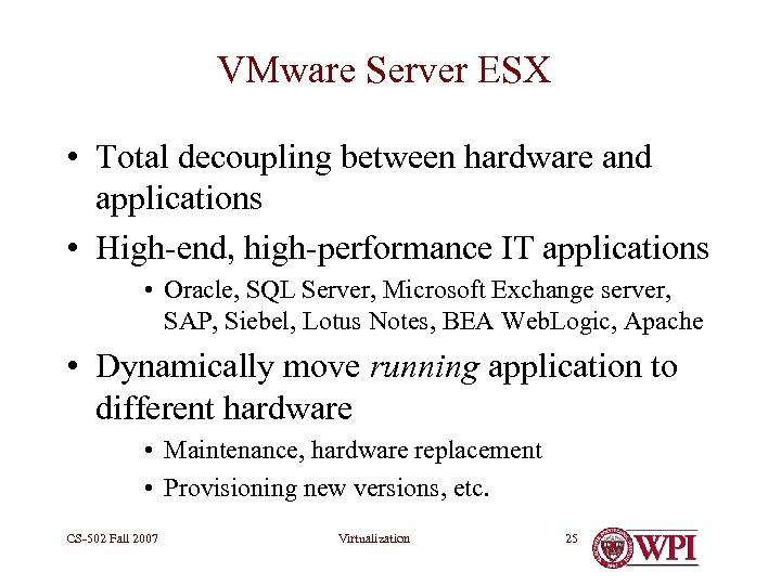 VMware Server ESX • Total decoupling between hardware and applications • High-end, high-performance IT