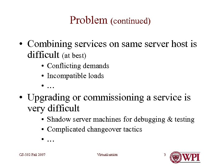 Problem (continued) • Combining services on same server host is difficult (at best) •