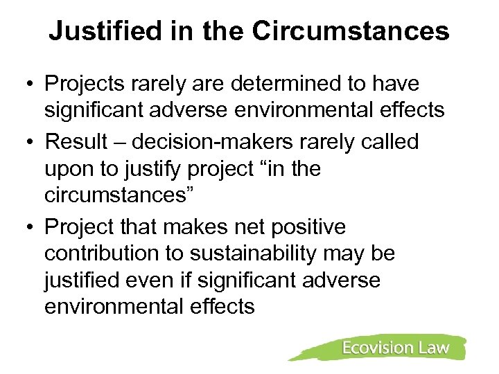 Justified in the Circumstances • Projects rarely are determined to have significant adverse environmental