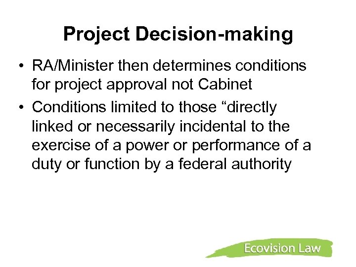 Project Decision-making • RA/Minister then determines conditions for project approval not Cabinet • Conditions