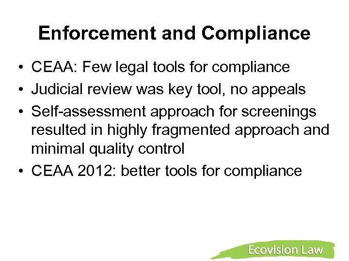 Enforcement and Compliance • CEAA: Few legal tools for compliance • Judicial review was