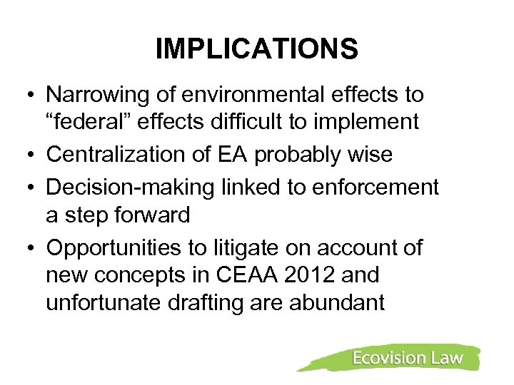 IMPLICATIONS • Narrowing of environmental effects to “federal” effects difficult to implement • Centralization