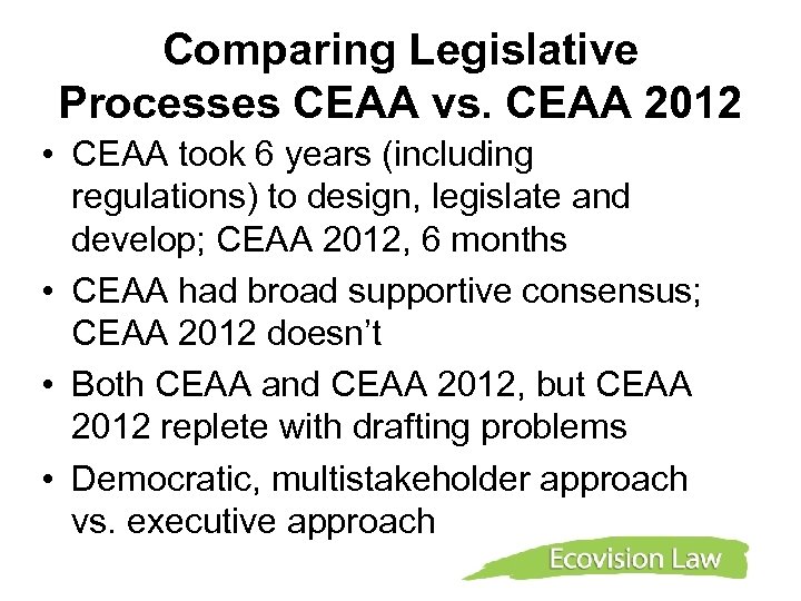 Comparing Legislative Processes CEAA vs. CEAA 2012 • CEAA took 6 years (including regulations)