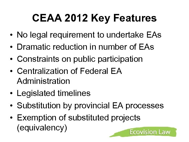 CEAA 2012 Key Features • • No legal requirement to undertake EAs Dramatic reduction