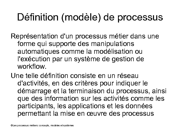 Définition (modèle) de processus Représentation d'un processus métier dans une forme qui supporte des