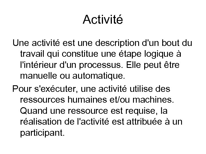 Activité Une activité est une description d'un bout du travail qui constitue une étape