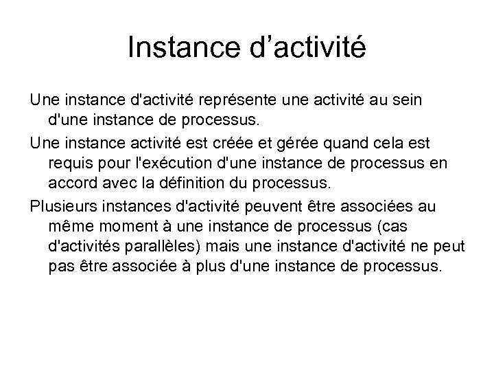 Instance d’activité Une instance d'activité représente une activité au sein d'une instance de processus.