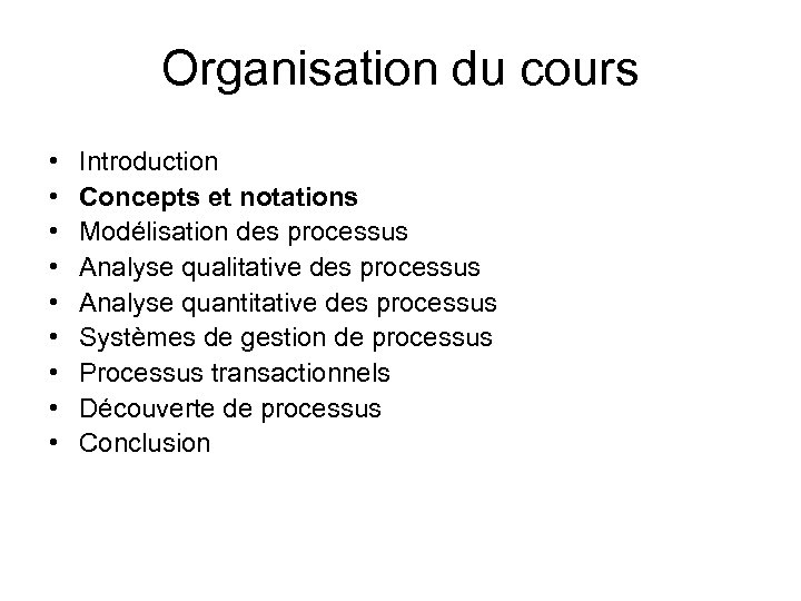 Organisation du cours • • • Introduction Concepts et notations Modélisation des processus Analyse