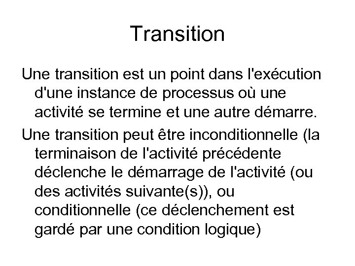 Transition Une transition est un point dans l'exécution d'une instance de processus où une