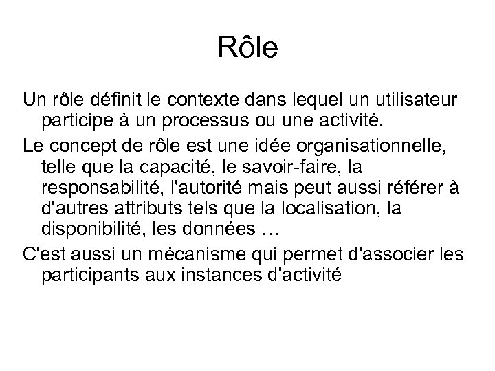 Rôle Un rôle définit le contexte dans lequel un utilisateur participe à un processus