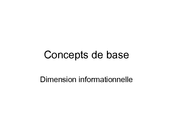 Concepts de base Dimension informationnelle 