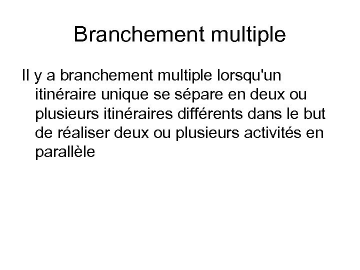 Branchement multiple Il y a branchement multiple lorsqu'un itinéraire unique se sépare en deux