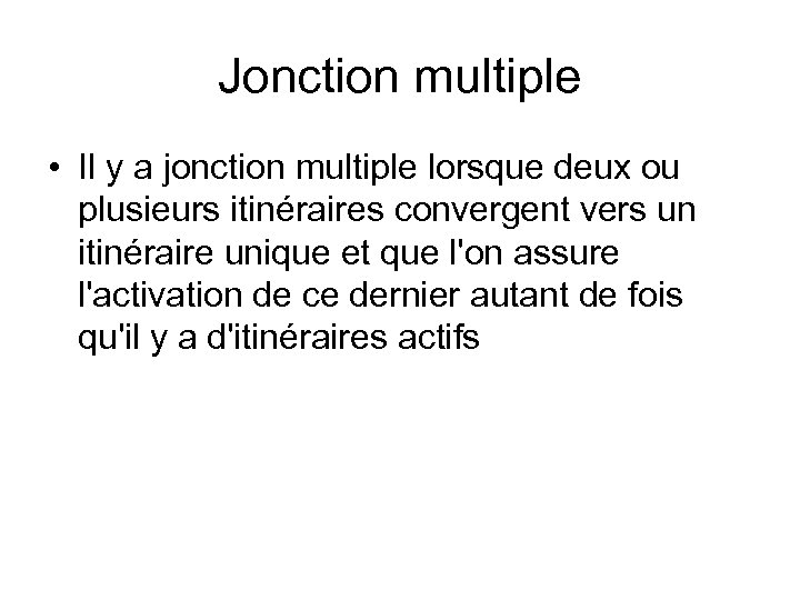 Jonction multiple • Il y a jonction multiple lorsque deux ou plusieurs itinéraires convergent