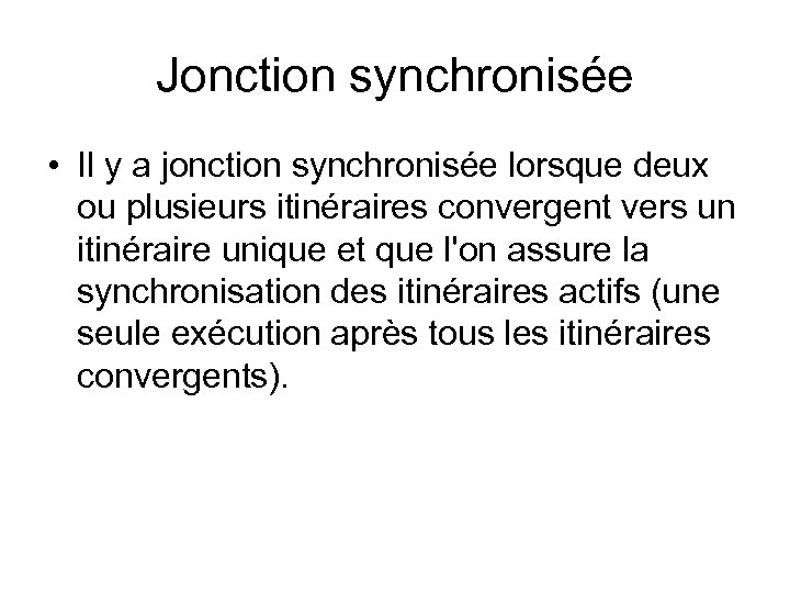 Jonction synchronisée • Il y a jonction synchronisée lorsque deux ou plusieurs itinéraires convergent