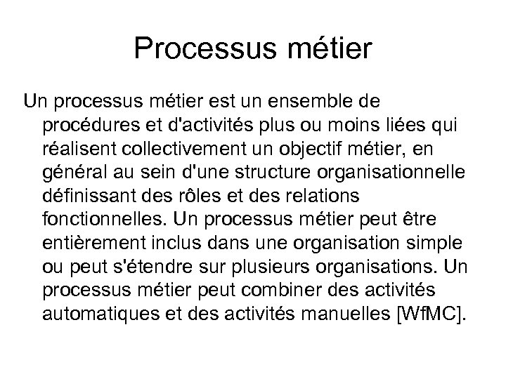 Processus métier Un processus métier est un ensemble de procédures et d'activités plus ou