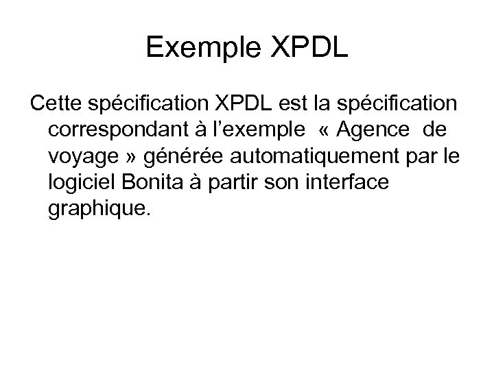 Exemple XPDL Cette spécification XPDL est la spécification correspondant à l’exemple « Agence de