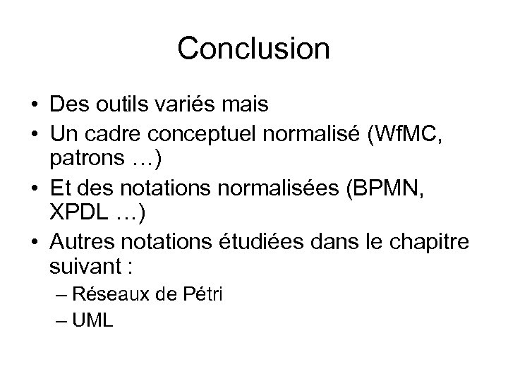 Conclusion • Des outils variés mais • Un cadre conceptuel normalisé (Wf. MC, patrons