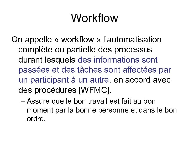 Workflow On appelle « workflow » l’automatisation complète ou partielle des processus durant lesquels