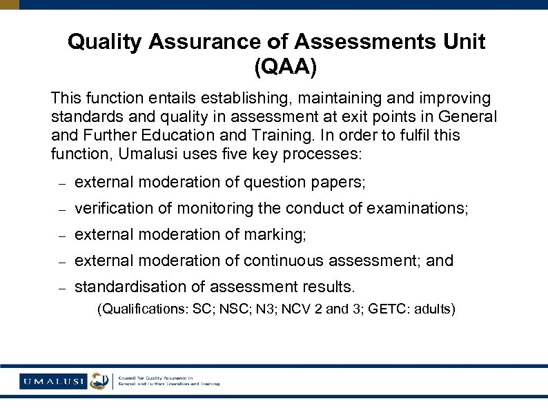 Quality Assurance of Assessments Unit (QAA) This function entails establishing, maintaining and improving standards