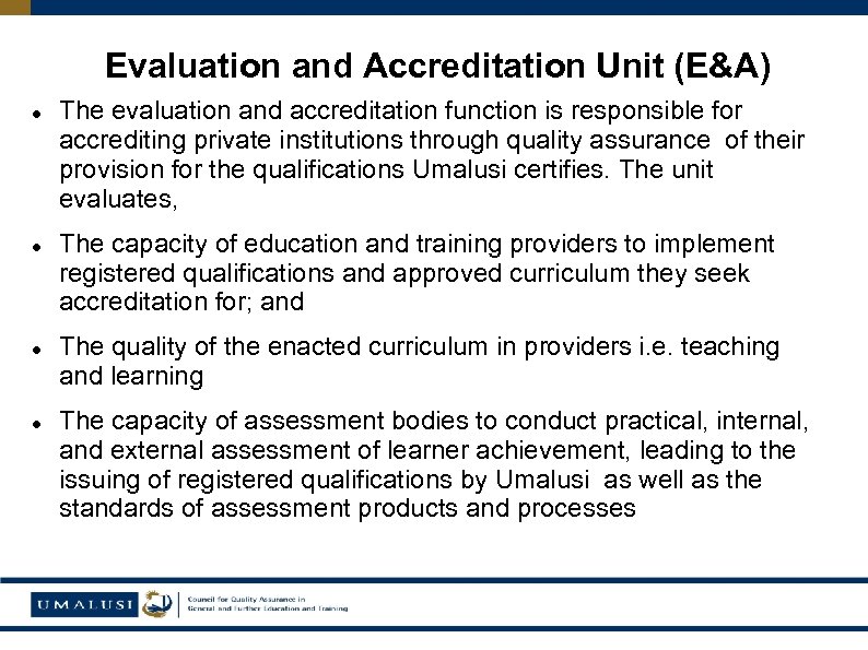 Evaluation and Accreditation Unit (E&A) The evaluation and accreditation function is responsible for accrediting