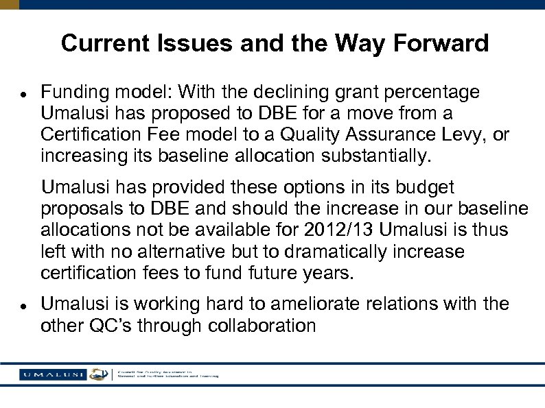 Current Issues and the Way Forward Funding model: With the declining grant percentage Umalusi