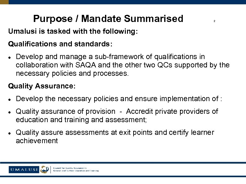 Purpose / Mandate Summarised 2 Umalusi is tasked with the following: Qualifications and standards: