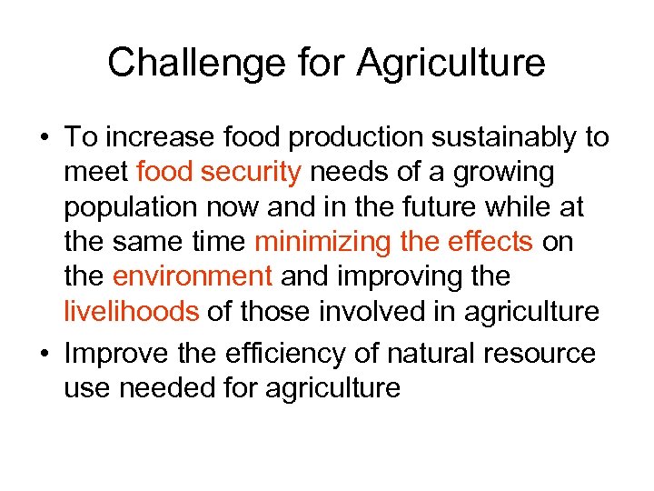 Challenge for Agriculture • To increase food production sustainably to meet food security needs