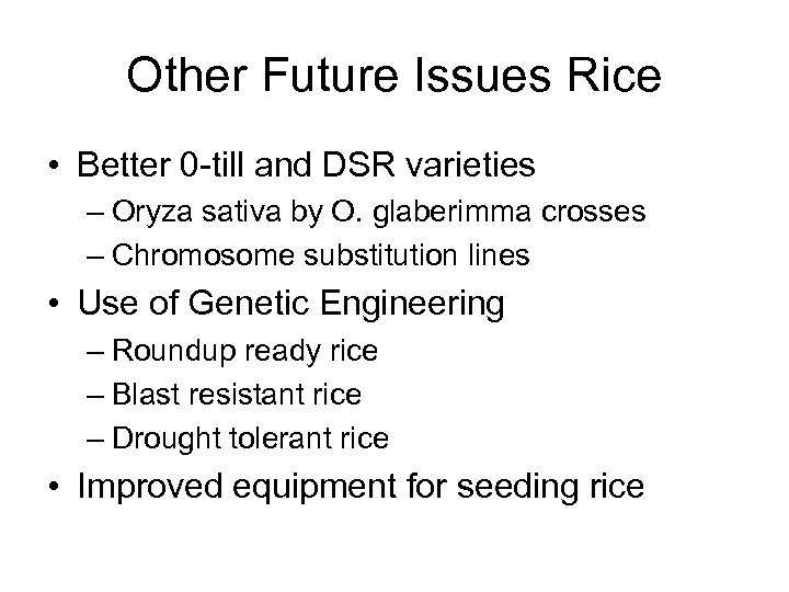 Other Future Issues Rice • Better 0 -till and DSR varieties – Oryza sativa