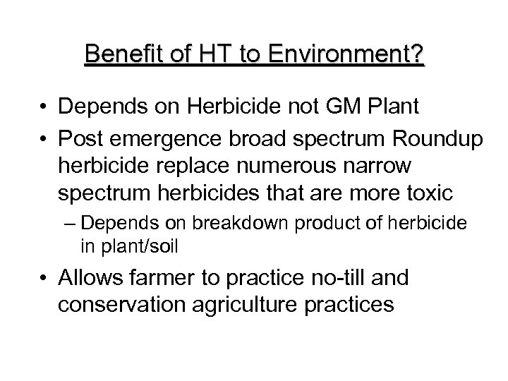 Benefit of HT to Environment? • Depends on Herbicide not GM Plant • Post