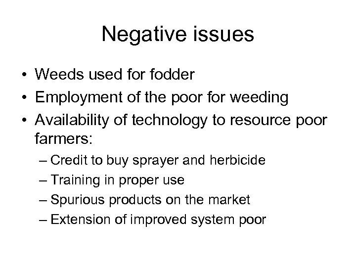 Negative issues • Weeds used for fodder • Employment of the poor for weeding