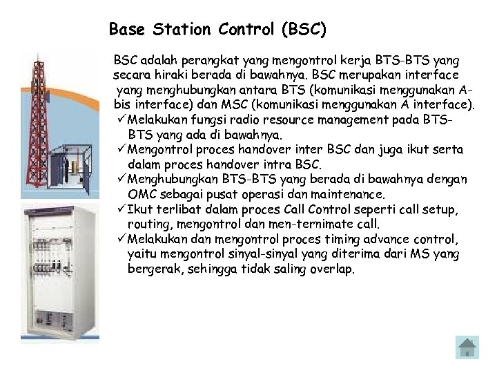 Base Station Control (BSC) BSC adalah perangkat yang mengontrol kerja BTS-BTS yang secara hiraki