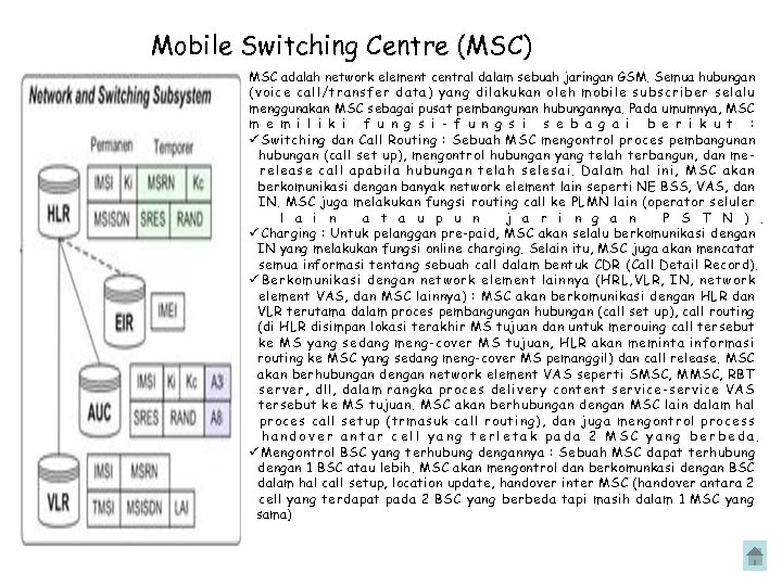Mobile Switching Centre (MSC) MSC adalah network element central dalam sebuah jaringan GSM. Semua