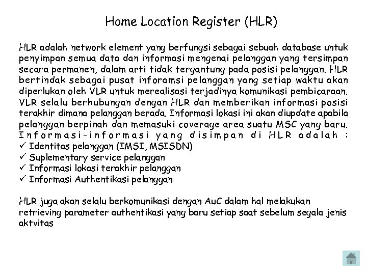 Home Location Register (HLR) HLR adalah network element yang berfungsi sebagai sebuah database untuk
