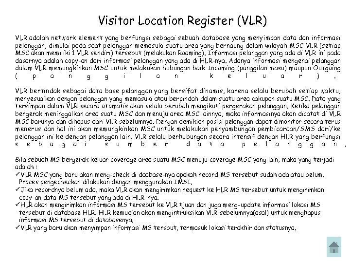 Visitor Location Register (VLR) VLR adalah network element yang berfungsi sebagai sebuah database yang