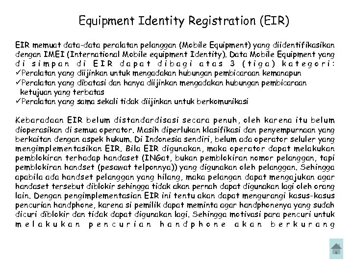 Equipment Identity Registration (EIR) EIR memuat data-data peralatan pelanggan (Mobile Equipment) yang diidentifikasikan dengan