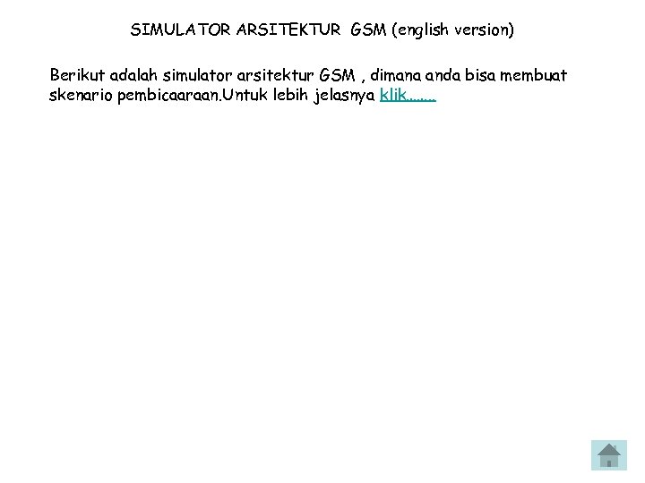 SIMULATOR ARSITEKTUR GSM (english version) Berikut adalah simulator arsitektur GSM , dimana anda bisa