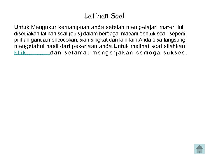 Latihan Soal Untuk Mengukur kemampuan anda setelah mempelajari materi ini, disediakan latihan soal (quis)