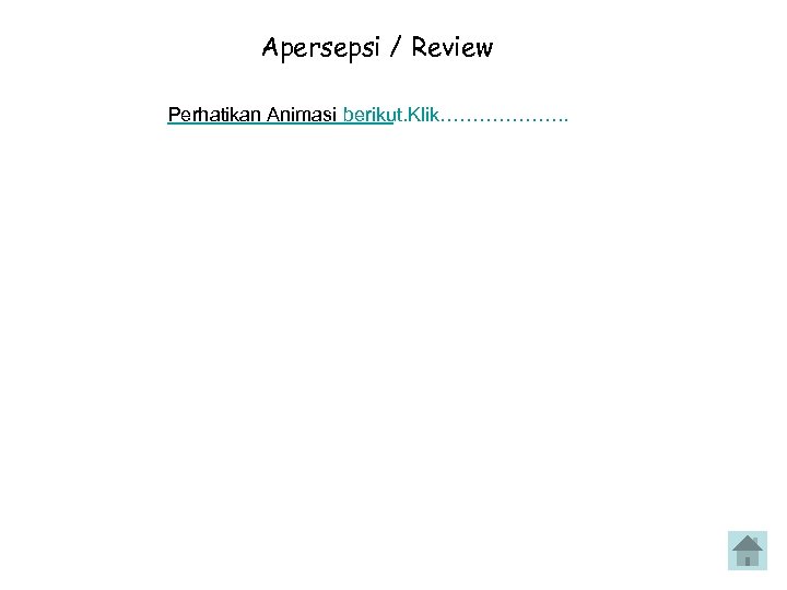 Apersepsi / Review Perhatikan Animasi berikut. Klik………………. . 