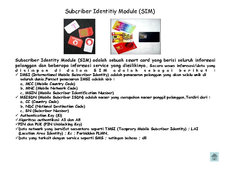 Subcriber Identitiy Module (SIM) Subscriber Identity Module (SIM) adalah sebuah smart card yang berisi