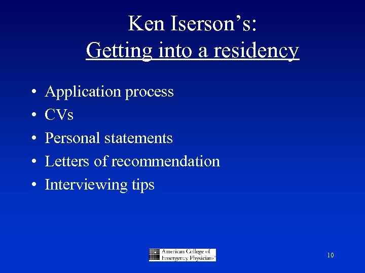 Ken Iserson’s: Getting into a residency • • • Application process CVs Personal statements